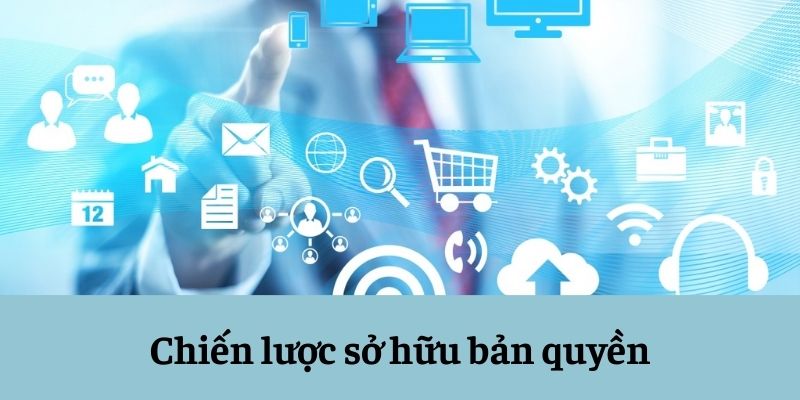 Chiến lược sở hữu bản quyền Chiến lược sở hữu bản quyền