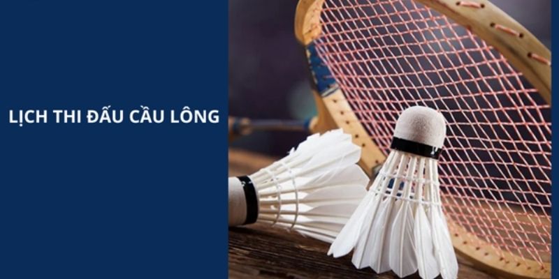 Lịch thi đấu cầu lông Lịch thi đấu cầu lông