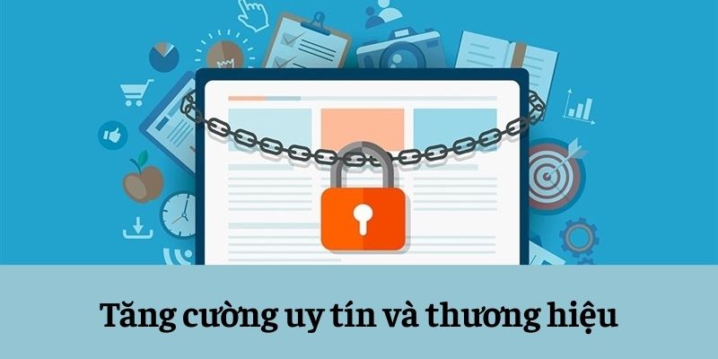 Tăng cường uy tín và thương hiệu Tăng cường uy tín và thương hiệu