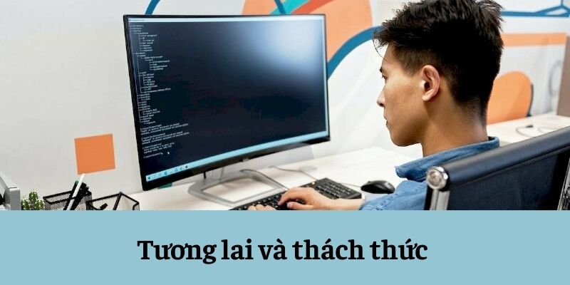 Tương lai và thách thức Tương lai và thách thức