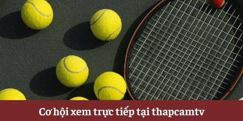 Cơ hội xem trực tiếp tại thapcamtv Cơ hội xem trực tiếp tại thapcamtv